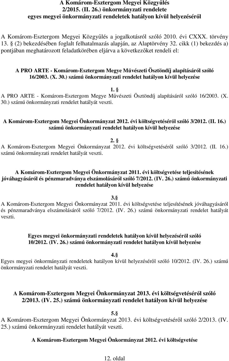 (2) bekezdésében foglalt felhatalmazás alapján, az Alaptörvény 32.