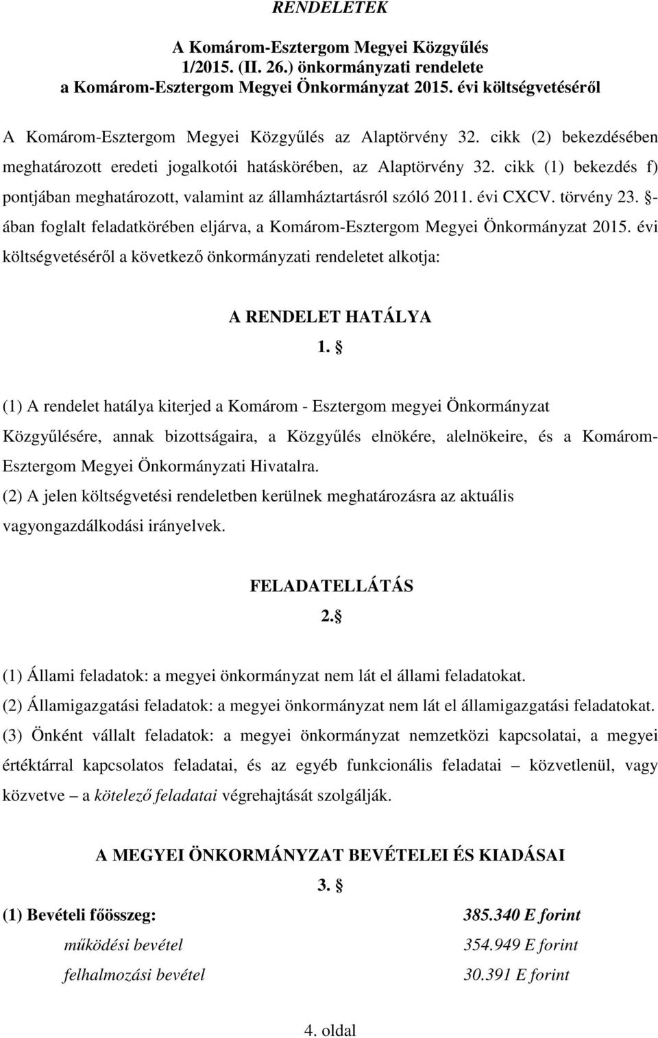 cikk (1) bekezdés f) pontjában meghatározott, valamint az államháztartásról szóló 2011. évi CXCV. törvény 23. - ában foglalt feladatkörében eljárva, a Komárom-Esztergom Megyei Önkormányzat 2015.