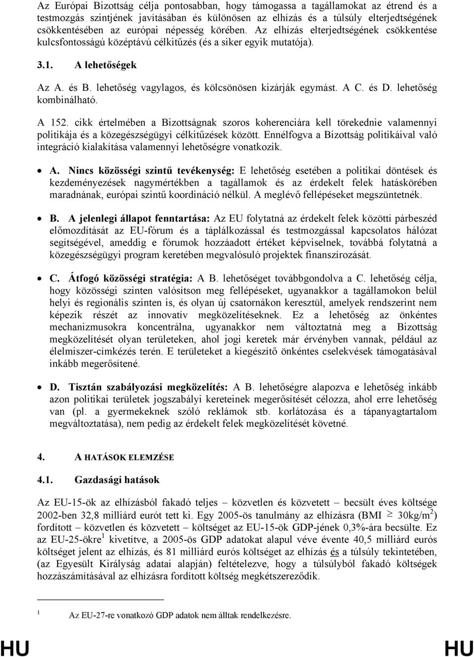 lehetőség vagylagos, és kölcsönösen kizárják egymást. A C. és D. lehetőség kombinálható. A 152.