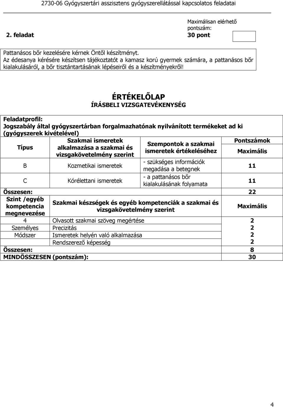 Az édesanya kérésére készítsen tájékoztatót a kamasz korú gyermek számára, a pattanásos bır kialakulásáról, a bır tisztántartásának lépéseirıl és