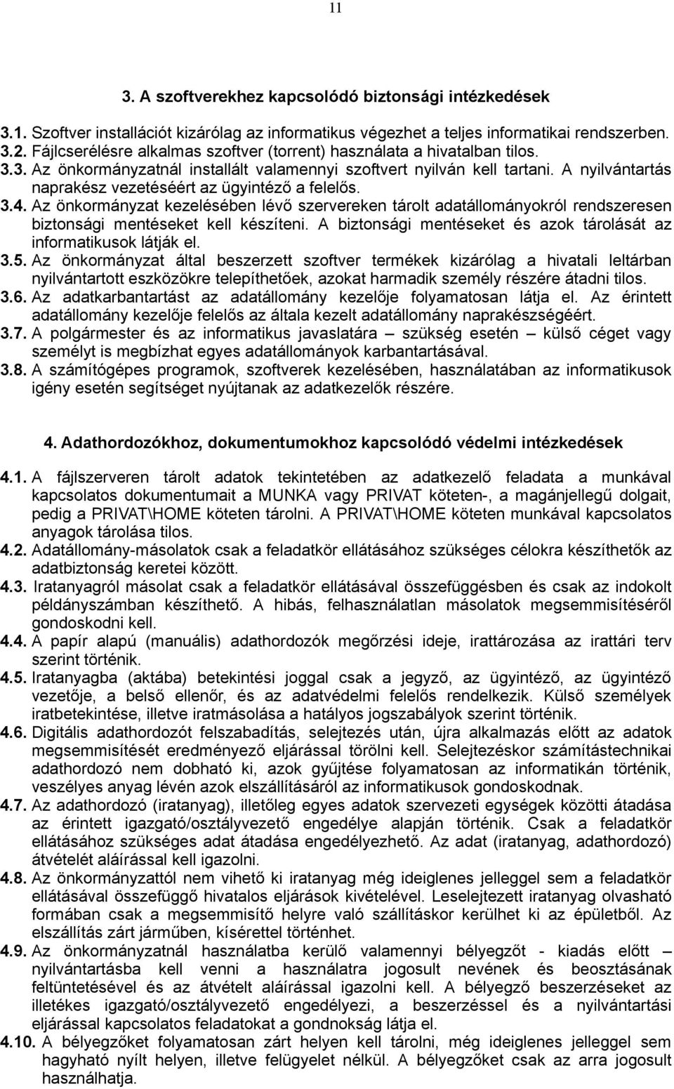 A nyilvántartás naprakész vezetéséért az ügyintéző a felelős. 3.4. Az önkormányzat kezelésében lévő szervereken tárolt adatállományokról rendszeresen biztonsági mentéseket kell készíteni.