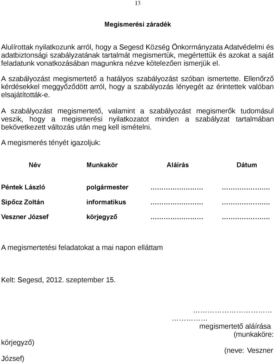 Ellenőrző kérdésekkel meggyőződött arról, hogy a szabályozás lényegét az érintettek valóban elsajátították-e.