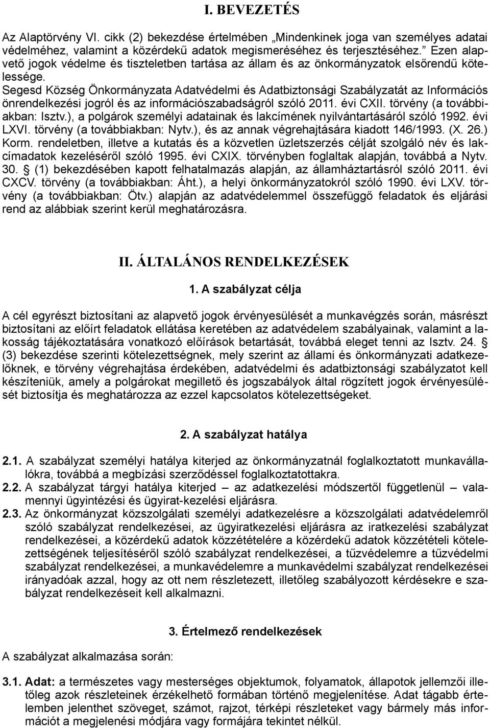 Segesd Község Önkormányzata Adatvédelmi és Adatbiztonsági Szabályzatát az Információs önrendelkezési jogról és az információszabadságról szóló 2011. évi CXII. törvény (a továbbiakban: Isztv.