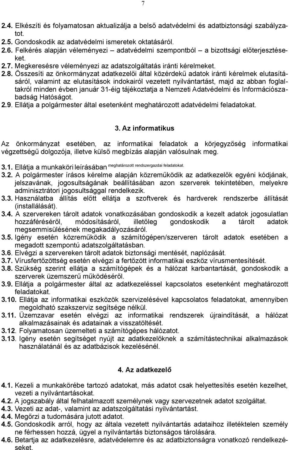 Összesíti az önkormányzat adatkezelői által közérdekű adatok iránti kérelmek elutasításáról, valamint az elutasítások indokairól vezetett nyilvántartást, majd az abban foglaltakról minden évben