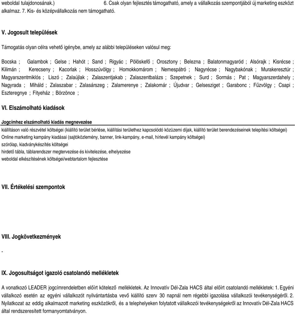 Balatonmagyaród ; Alsórajk ; Kisrécse ; Kilimán ; Kerecseny ; Kacorlak ; Hosszúvölgy ; Homokkomárom ; Nemespátró ; Nagyrécse ; Nagybakónak ; Murakeresztúr ; Magyarszentmiklós ; Liszó ; Zalaújlak ;