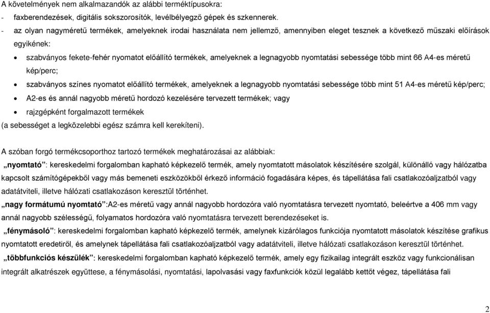 amelyeknek a legnagyobb nyomtatási sebessége több mint 66 A4-es méretű kép/perc; szabványos színes nyomatot előállító termékek, amelyeknek a legnagyobb nyomtatási sebessége több mint 51 A4-es méretű