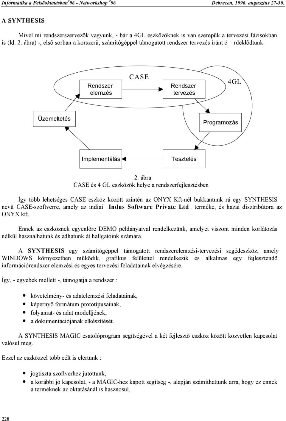 ábra CASE és 4 GL eszközök helye a rendszerfejlesztésben Így több lehetséges CASE eszköz között szintén az ONYX Kft-nél bukkantunk rá egy SYNTHESIS nevû CASE-szoftverre, amely az indiai Indus