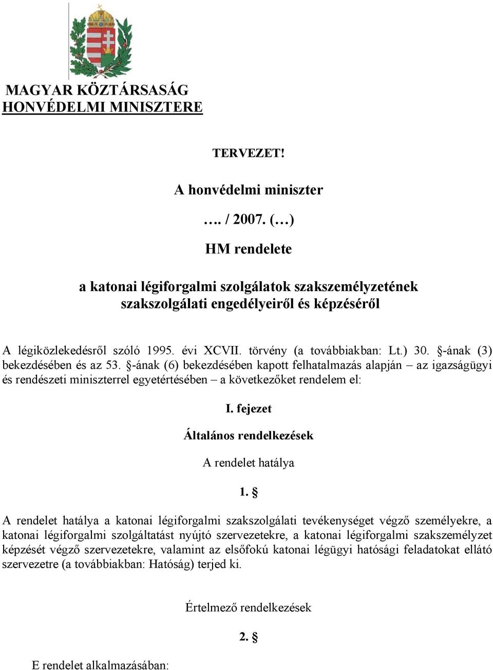 -ának (3) bekezdésében és az 53. -ának (6) bekezdésében kapott felhatalmazás alapján az igazságügyi és rendészeti miniszterrel egyetértésében a következőket rendelem el: I.