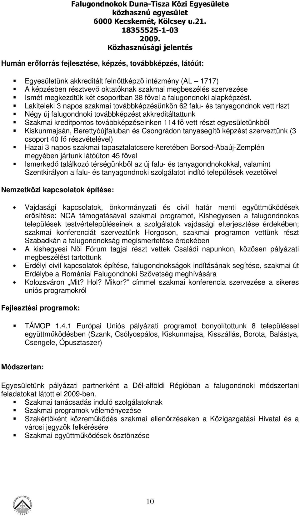 Lakiteleki 3 napos szakmai továbbképzésünkön 62 falu- és tanyagondnok vett rlszt Négy új falugondnoki továbbképzést akkreditáltattunk Szakmai kreditpontos továbbképzéseinken 114 fő vett részt