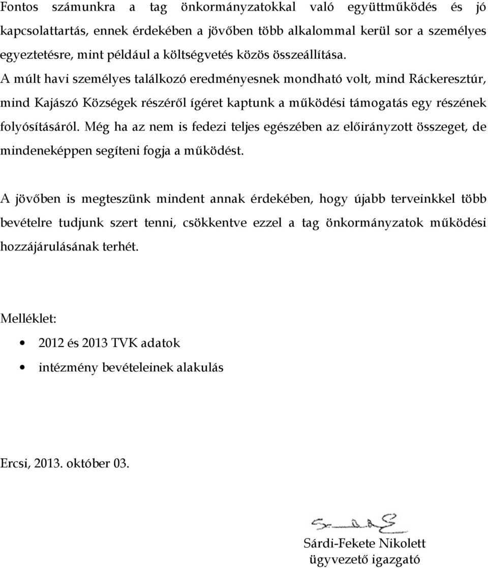 Még ha az nem is fedezi teljes egészében az előirányzott összeget, de mindeneképpen segíteni fogja a működést.