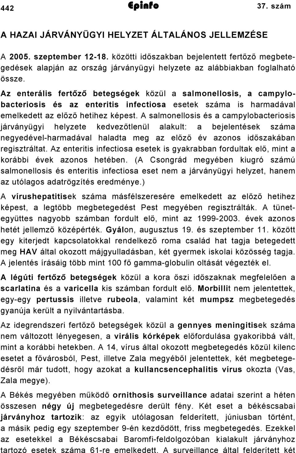 Az enterális fertőző betegségek közül a salmonellosis, a campylobacteriosis és az enteritis infectiosa esetek száma is harmadával emelkedett az előző hetihez képest.