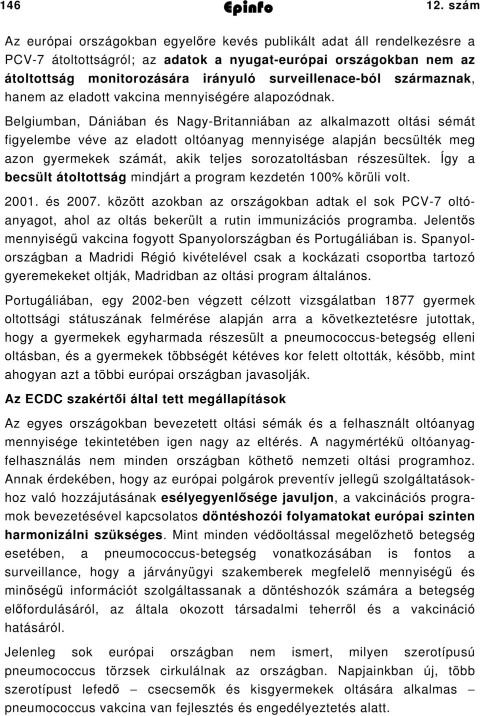 származnak, hanem az eladott vakcina mennyiségére alapozódnak.