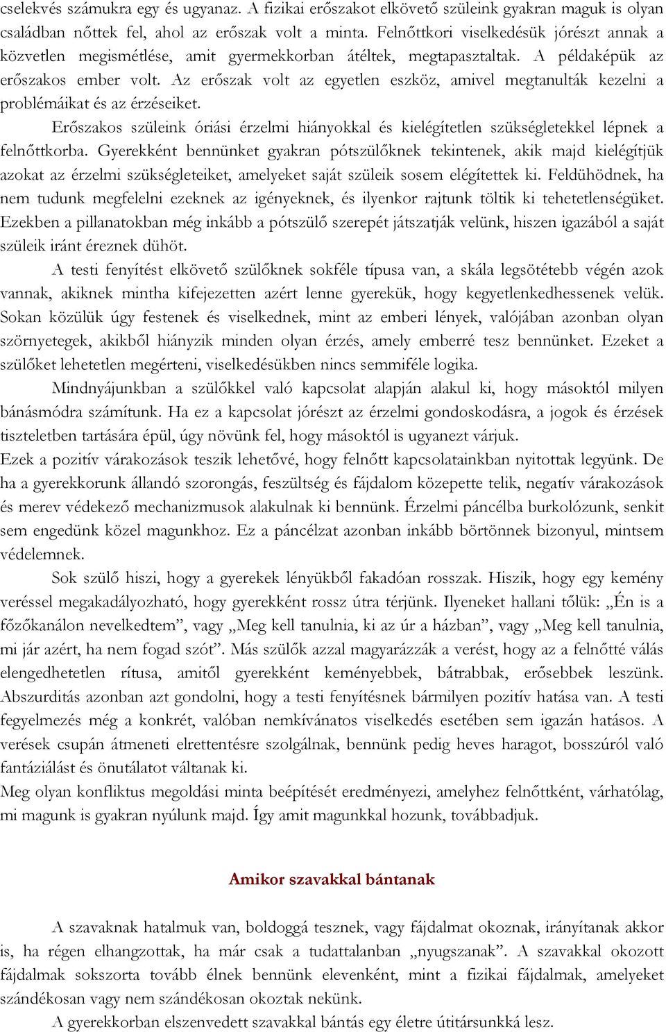 Az erőszak volt az egyetlen eszköz, amivel megtanulták kezelni a problémáikat és az érzéseiket. Erőszakos szüleink óriási érzelmi hiányokkal és kielégítetlen szükségletekkel lépnek a felnőttkorba.