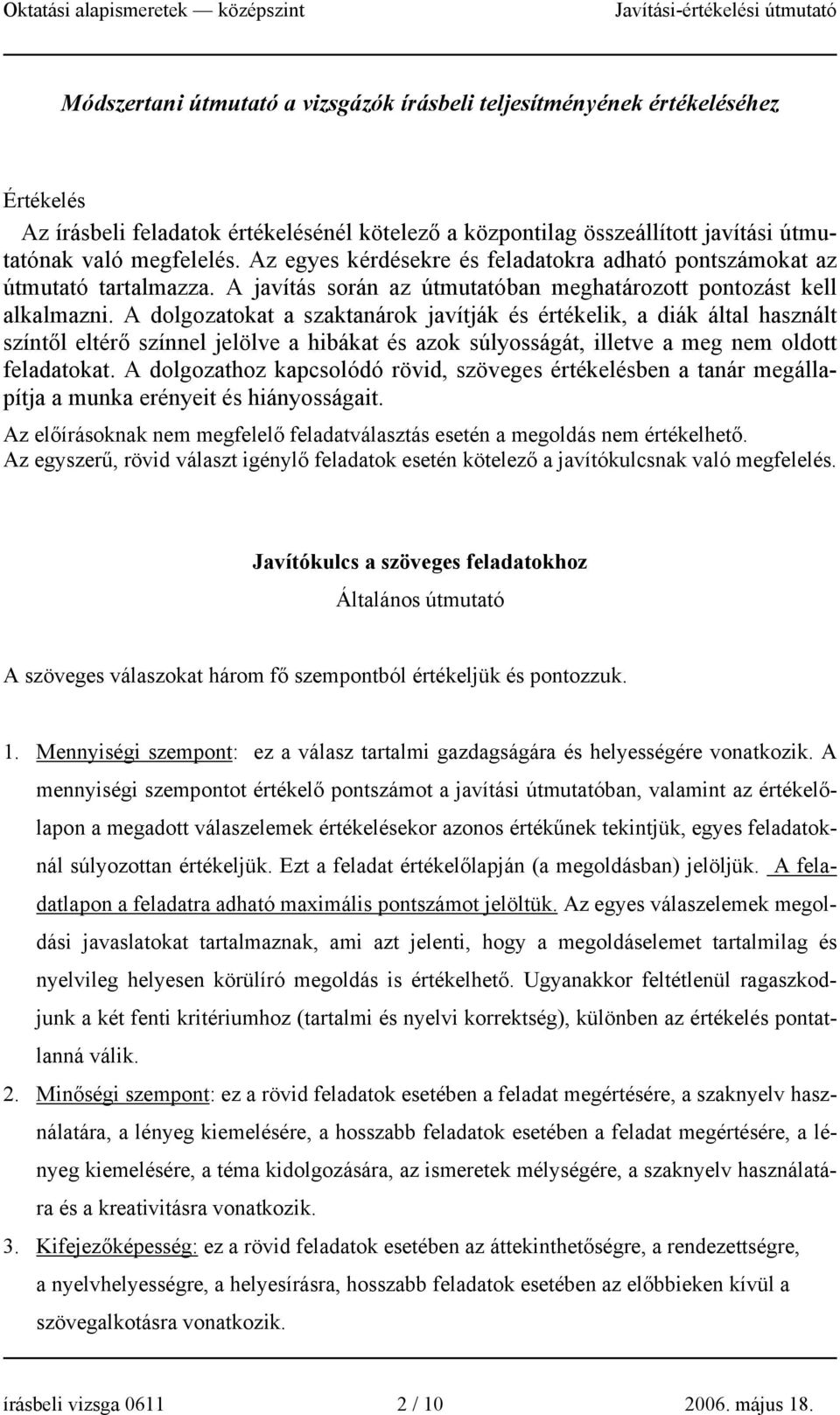 A dolgozatokat a szaktanárok javítják és értékelik, a diák által használt színtől eltérő színnel jelölve a hibákat és azok súlyosságát, illetve a meg nem oldott feladatokat.