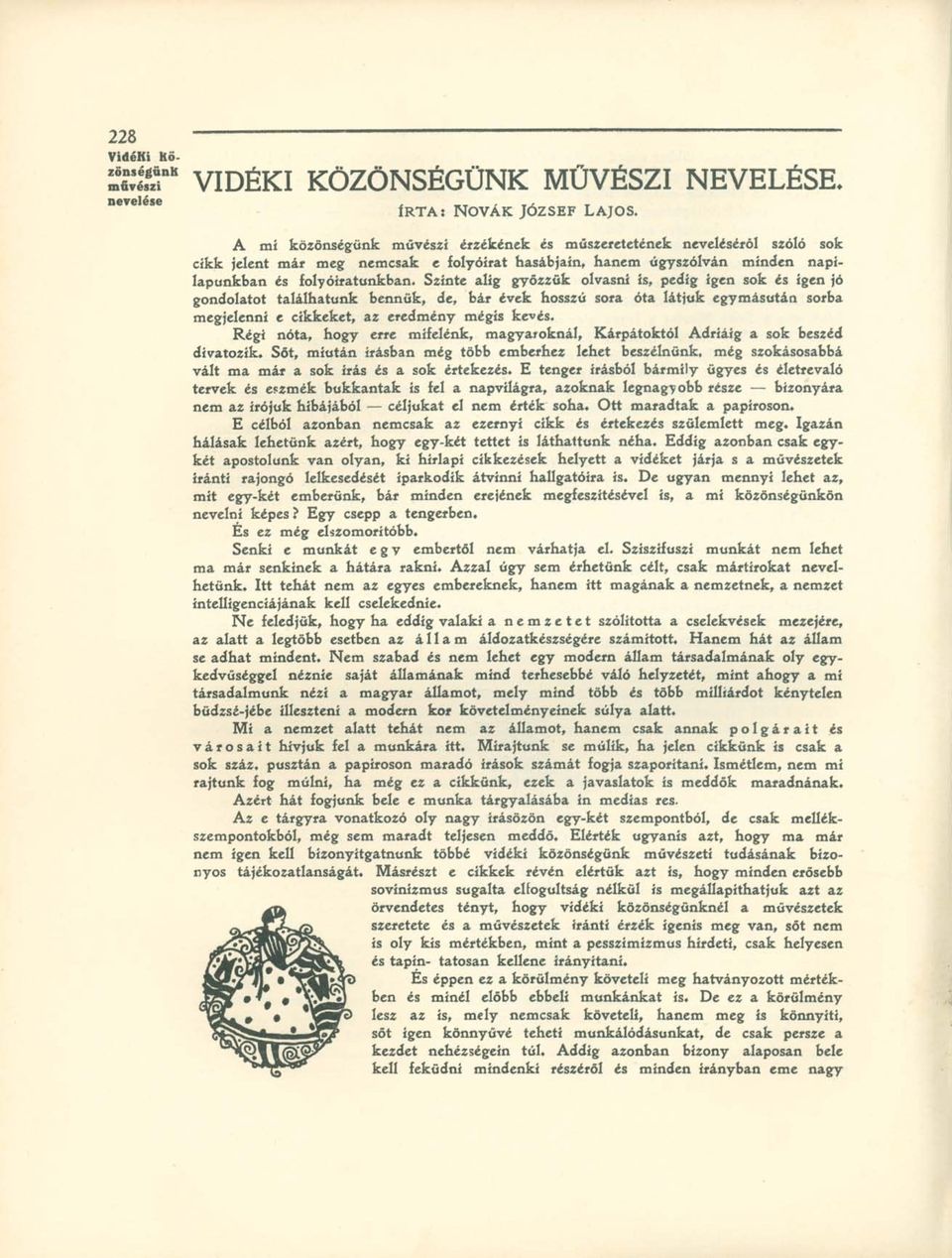 Szinte alig győzzük olvasni is, pedig igen sok és igen jó gondolatot találhatunk bennük, de, bár évek hosszú sora óta látjuk egymásután sorba megjelenni e cikkeket, az eredmény mégis kevés.