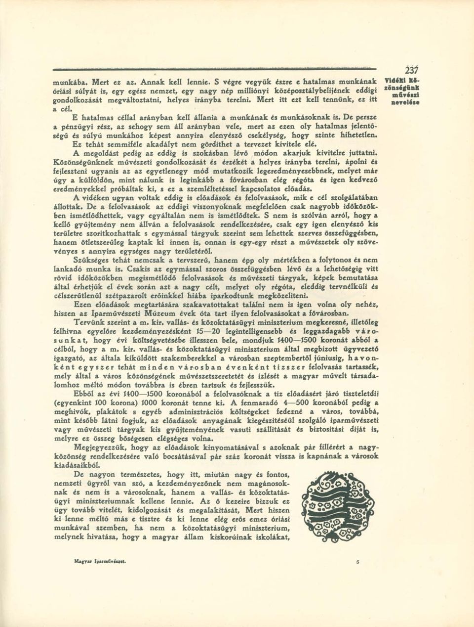 Mert itt ezt kell tennünk, ez itt n«reló» a cél. E hatalmas céllal arányban kell állania a munkának és munkásoknak is.