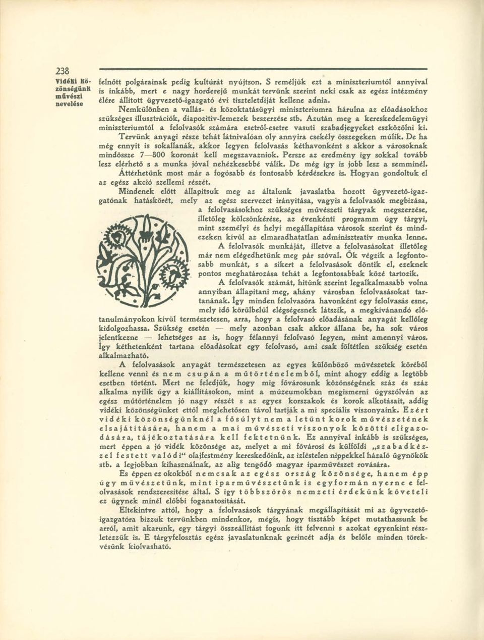 Nemkülönben a vallás- és közoktatásügyi minisztériumra hárulna az előadásokhoz szükséges illusztrációk, díapozítív-lemezek beszerzése stb.