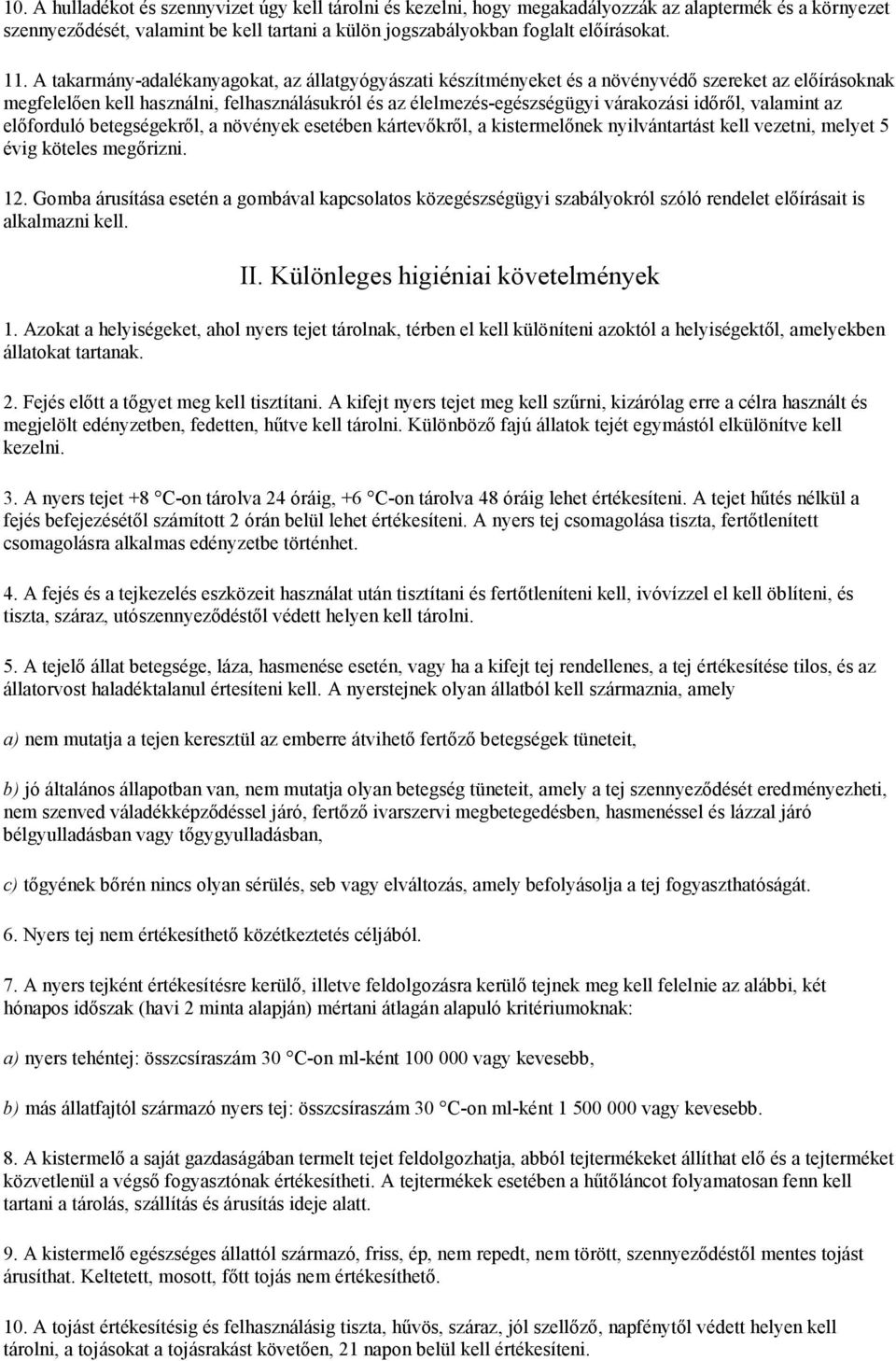 valamint az előforduló betegségekről, a növények esetében kártevőkről, a kistermelőnek nyilvántartást kell vezetni, melyet 5 évig köteles megőrizni. 12.