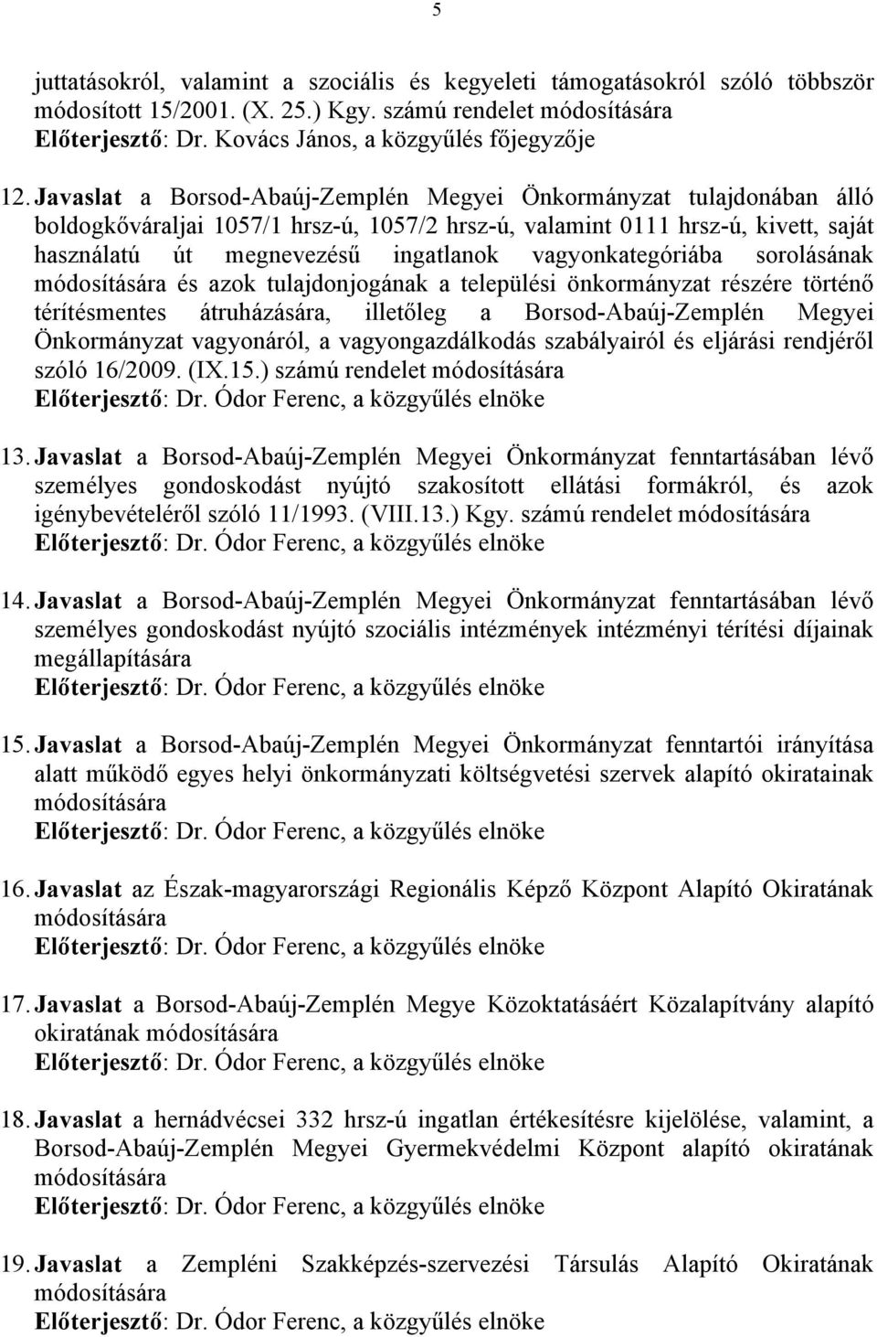 Javaslat a Borsod-Abaúj-Zemplén Megyei Önkormányzat tulajdonában álló boldogkőváraljai 1057/1 hrsz-ú, 1057/2 hrsz-ú, valamint 0111 hrsz-ú, kivett, saját használatú út megnevezésű ingatlanok