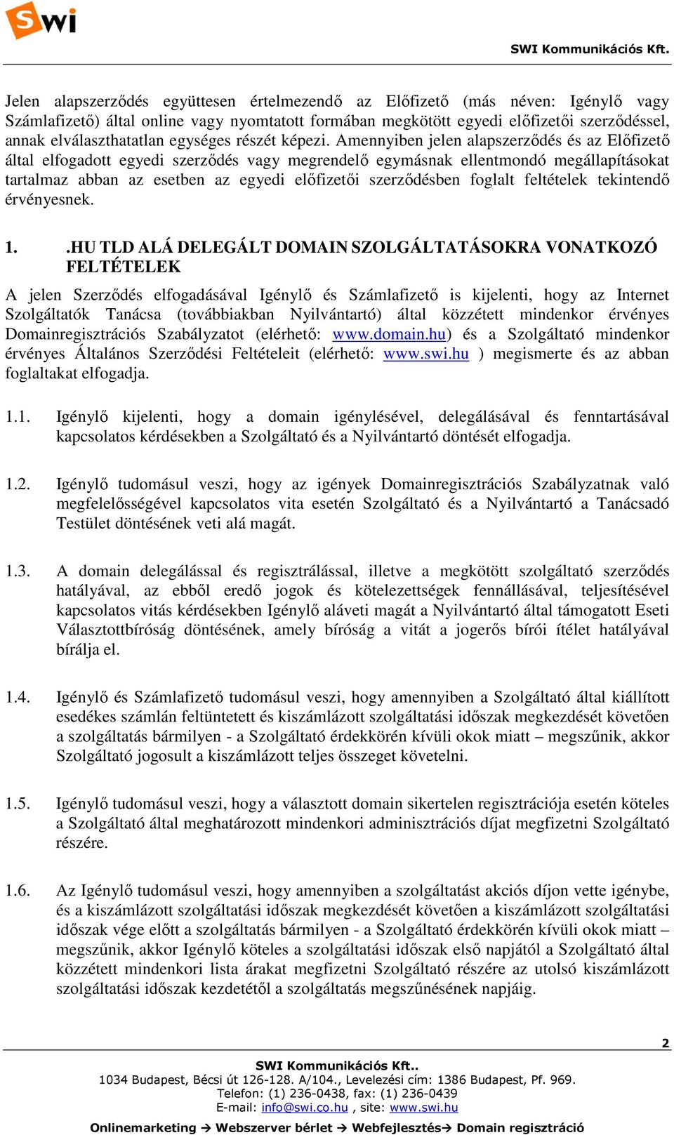 Amennyiben jelen alapszerződés és az Előfizető által elfogadott egyedi szerződés vagy megrendelő egymásnak ellentmondó megállapításokat tartalmaz abban az esetben az egyedi előfizetői szerződésben