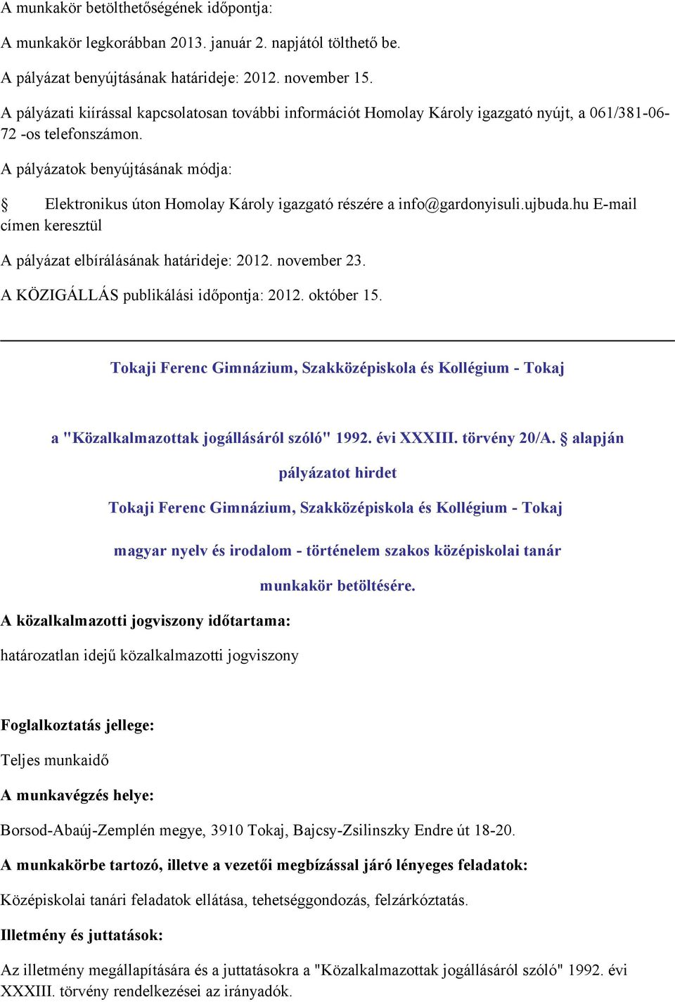 hu E-mail címen keresztül A pályázat elbírálásának határideje: 2012. november 23. A KÖZIGÁLLÁS publikálási időpontja: 2012. október 15.