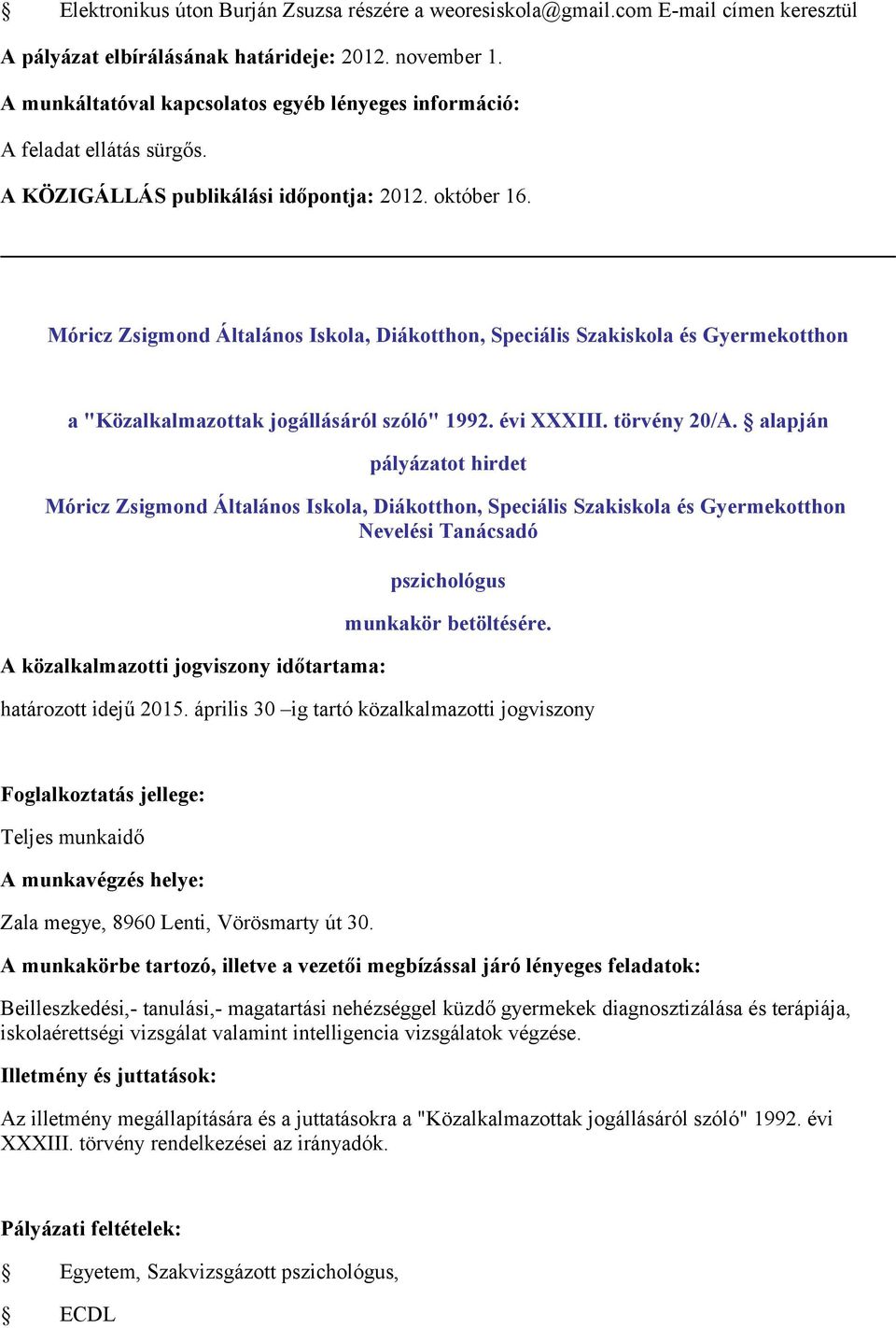 Móricz Zsigmond Általános Iskola, Diákotthon, Speciális Szakiskola és Gyermekotthon Móricz Zsigmond Általános Iskola, Diákotthon, Speciális Szakiskola és Gyermekotthon Nevelési Tanácsadó pszichológus