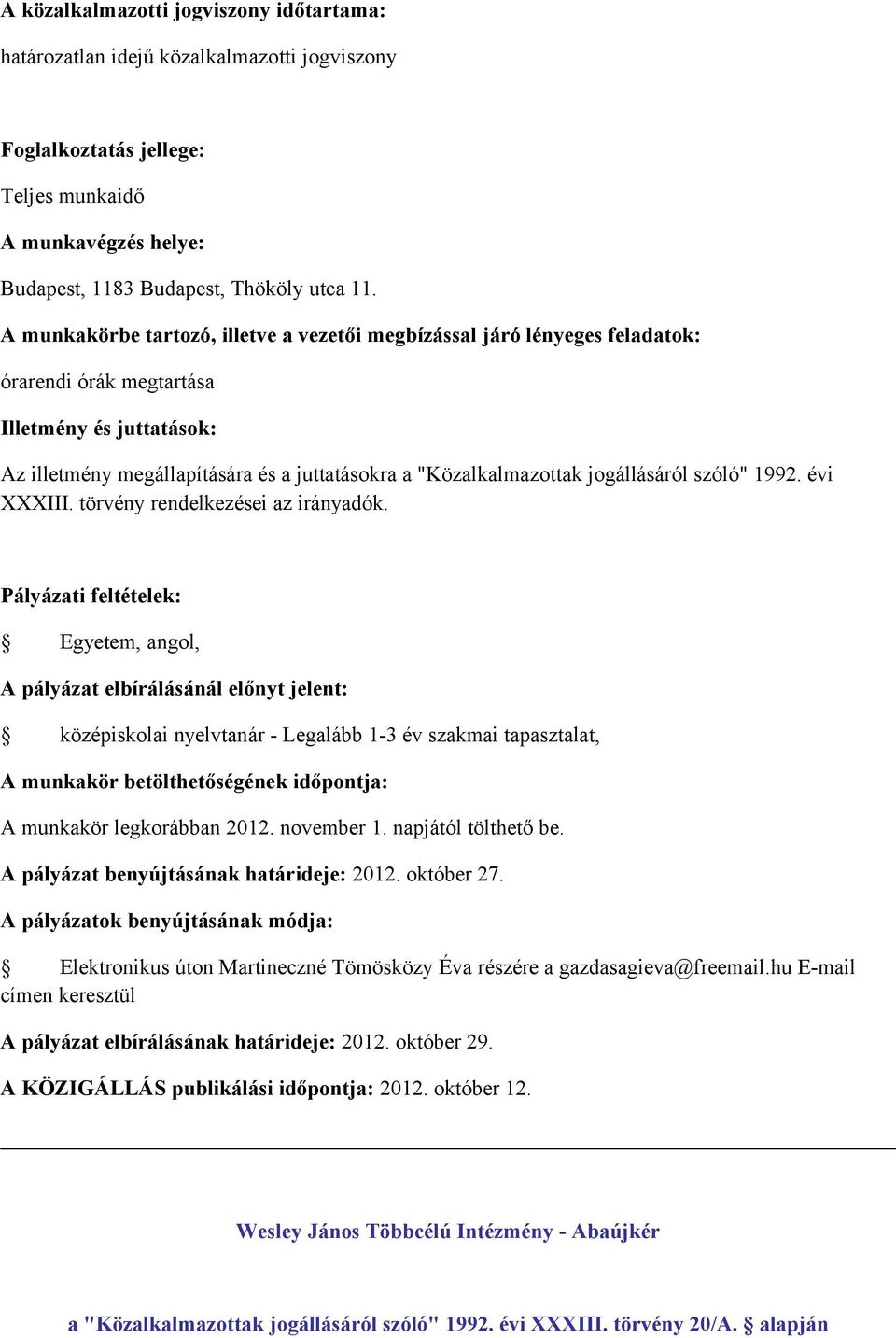 munkakör legkorábban 2012. november 1. napjától tölthető be. A pályázat benyújtásának határideje: 2012. október 27.