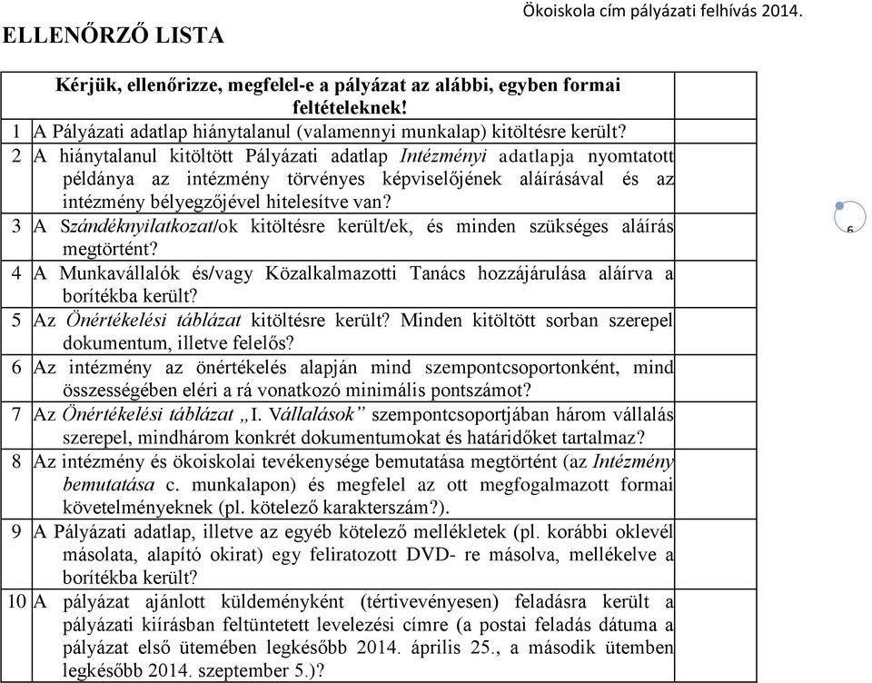 3 A Szándéknyilatkozat/ok kitöltésre került/ek, és minden szükséges aláírás megtörtént? 4 A Munkavállalók és/vagy Közalkalmazotti Tanács hozzájárulása aláírva a borítékba került?