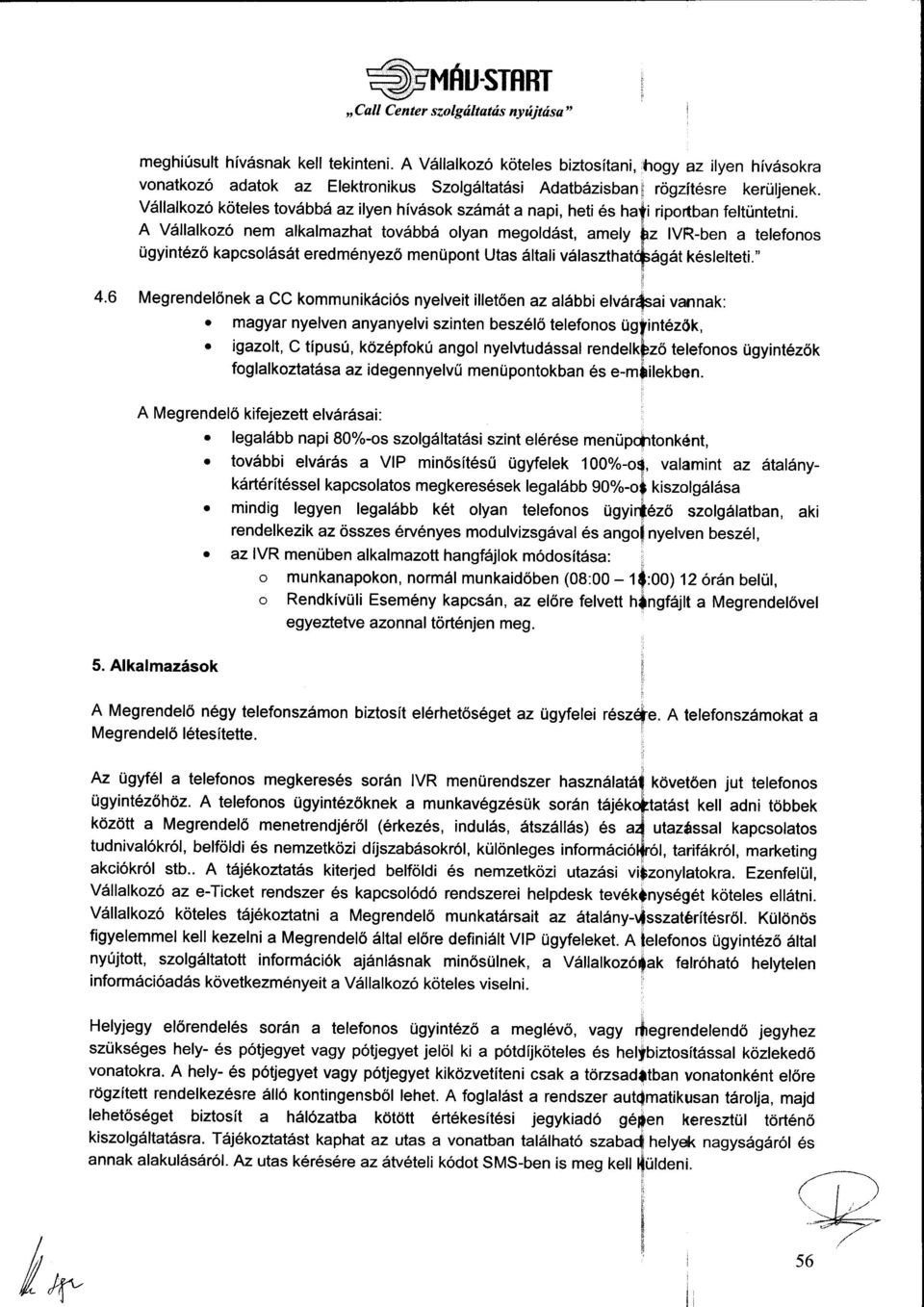 VSllalkozo koteles tovdbbd azilyen hiv6sok szamdta napi, heti 6s hati riportban feltrintetni.