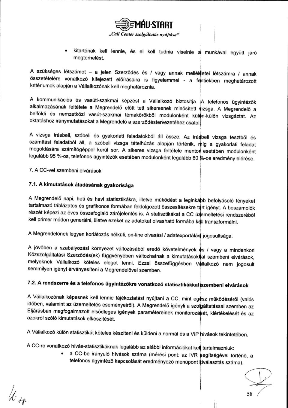 a V6llalkozonak kell meghatdroznia. i A kommunikdcios 6s vas0ti-szakmai k6pz6st a V6llalkoz6 biztositja.