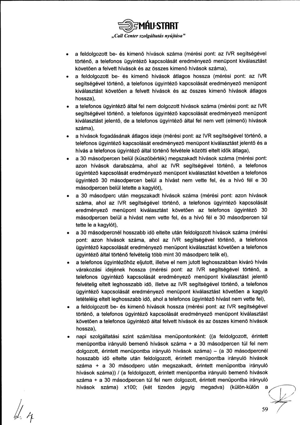 kapcsol6s6t eredm6nyezo menupont kiv6laszt6st k6vet6en a felvett hiv6sok 6s az Osszes kimen6 hivdsok 6tlagos hossza), a telefonos Ugyint6z6ltalfel nem dolgozott hivdsok sz6ma (m6r6si pont: az IVR