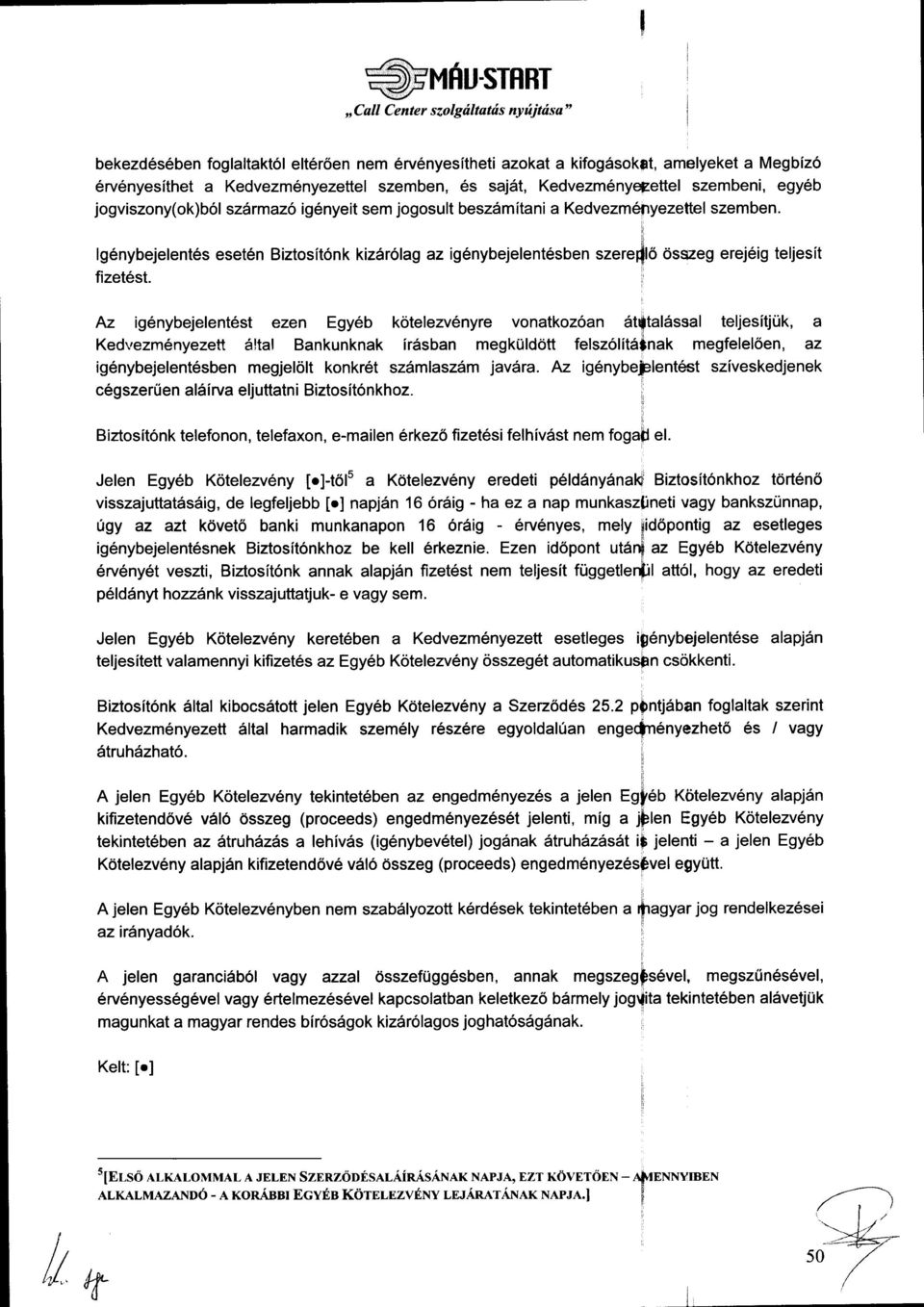 lgenybejelent6s eset6n Biztosit6nkiz6r6lag az igenybejelent6sben szere(1 6ss?eg erejeig teljesit fizet6st.