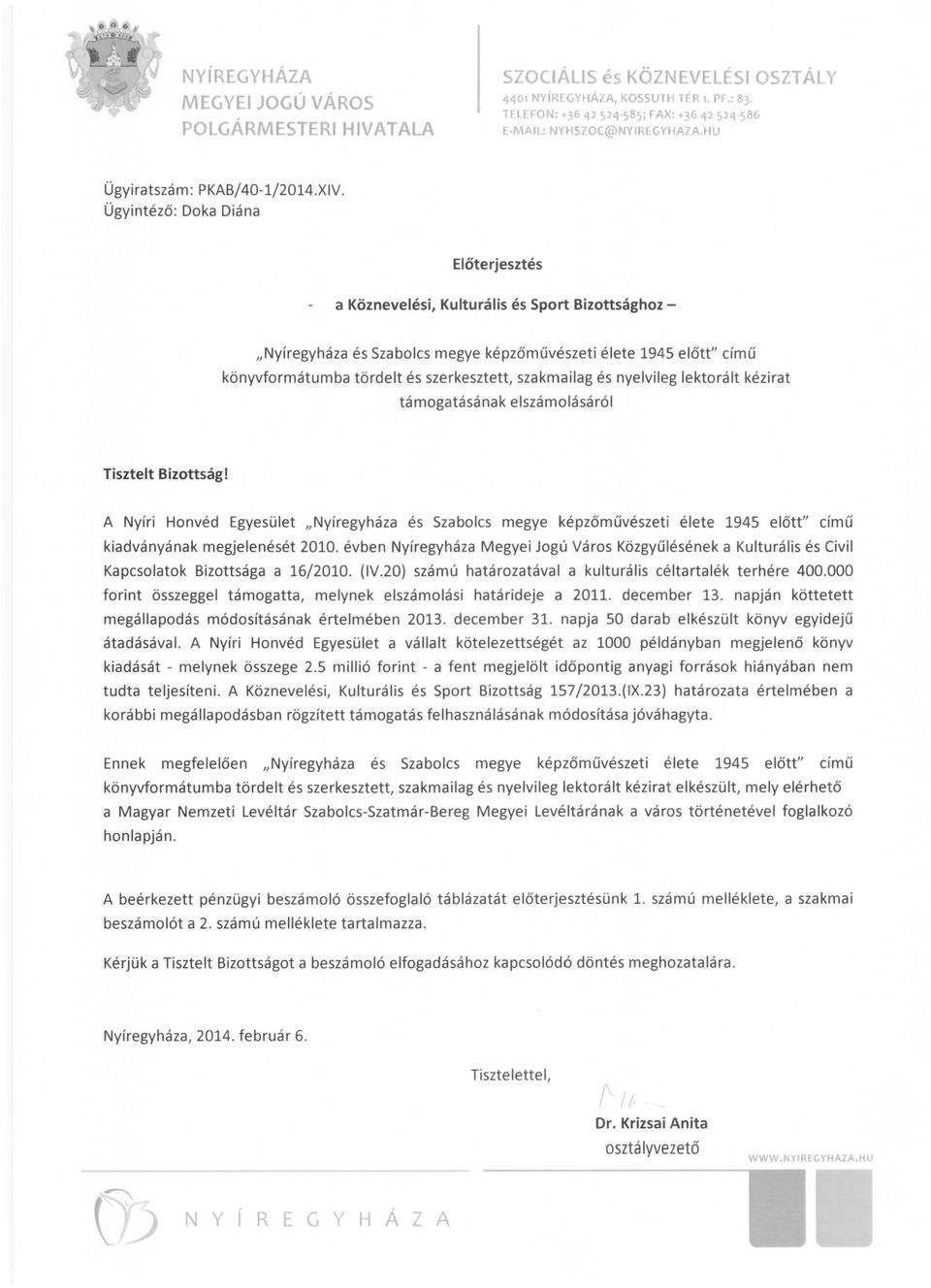Ügyintéző: Doka Diána Előterjesztés a Köznevelési, Kulturális és Sport Bizottsághoz "Nyíregyháza és Szabolcs megye képzőművészeti élete 1945 előtt" című könyvformátumba tördelt és szerkesztett,