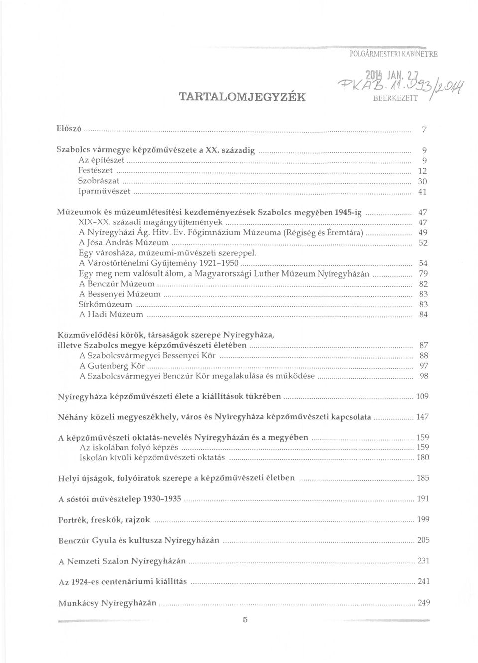 ....................... 47 A Nyíregyházi Ág. Hitv. Ev. Főgimnázium Múzeuma (Régiség és Éremtára)...... 49 A Jósa András Múzeum........................... 52 Egy városháza, múzeumi-művészeti szereppel.