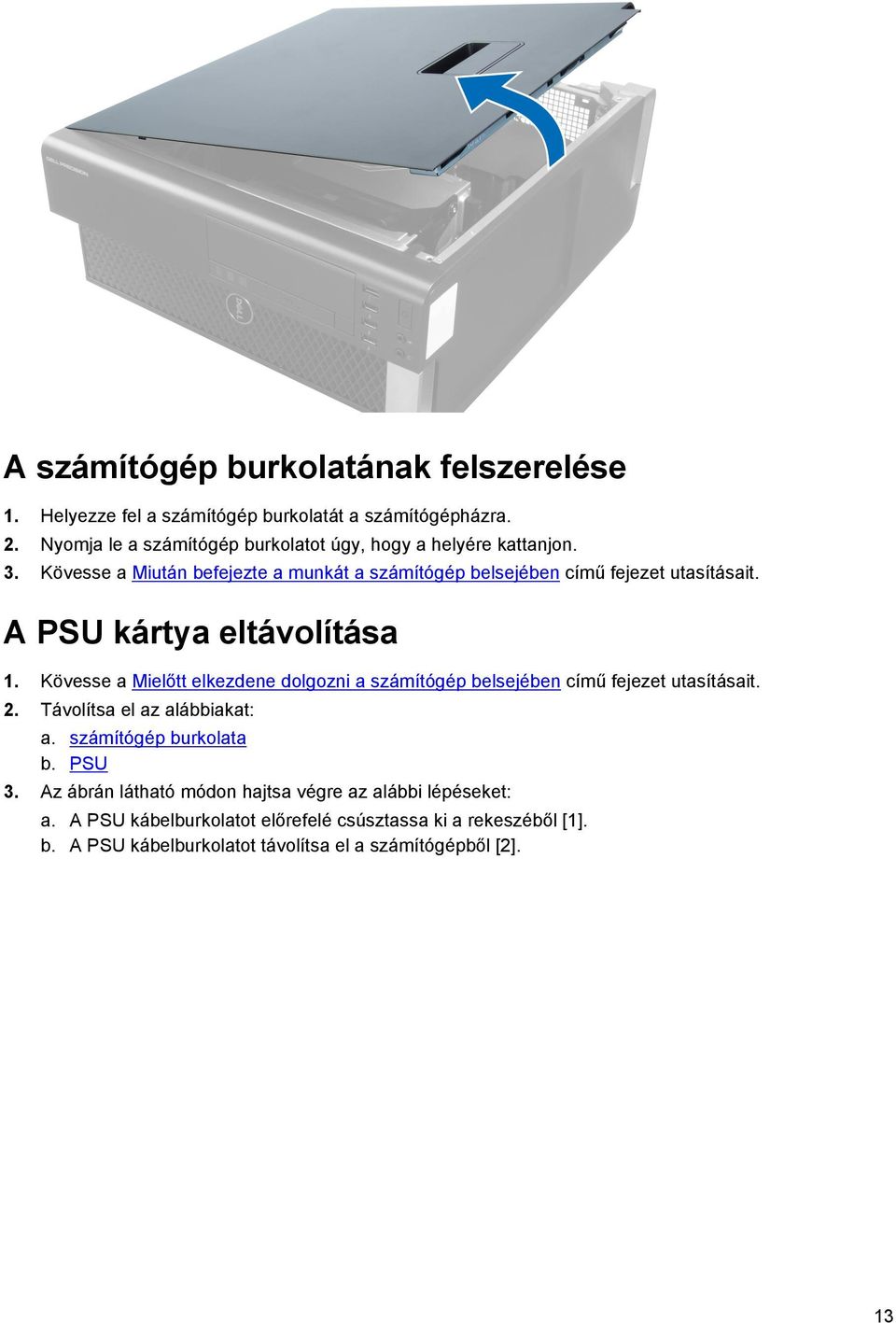 A PSU kártya eltávolítása 1. Kövesse a Mielőtt elkezdene dolgozni a számítógép belsejében című fejezet utasításait. 2. Távolítsa el az alábbiakat: a.