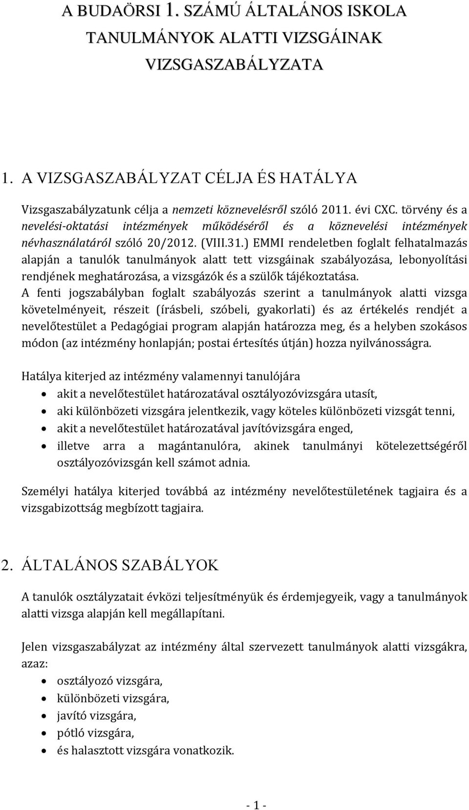 ) EMMI rendeletben foglalt felhatalmazás alapján a tanulók tanulmányok alatt tett vizsgáinak szabályozása, lebonyolítási rendjének meghatározása, a vizsgázók és a szülők tájékoztatása.