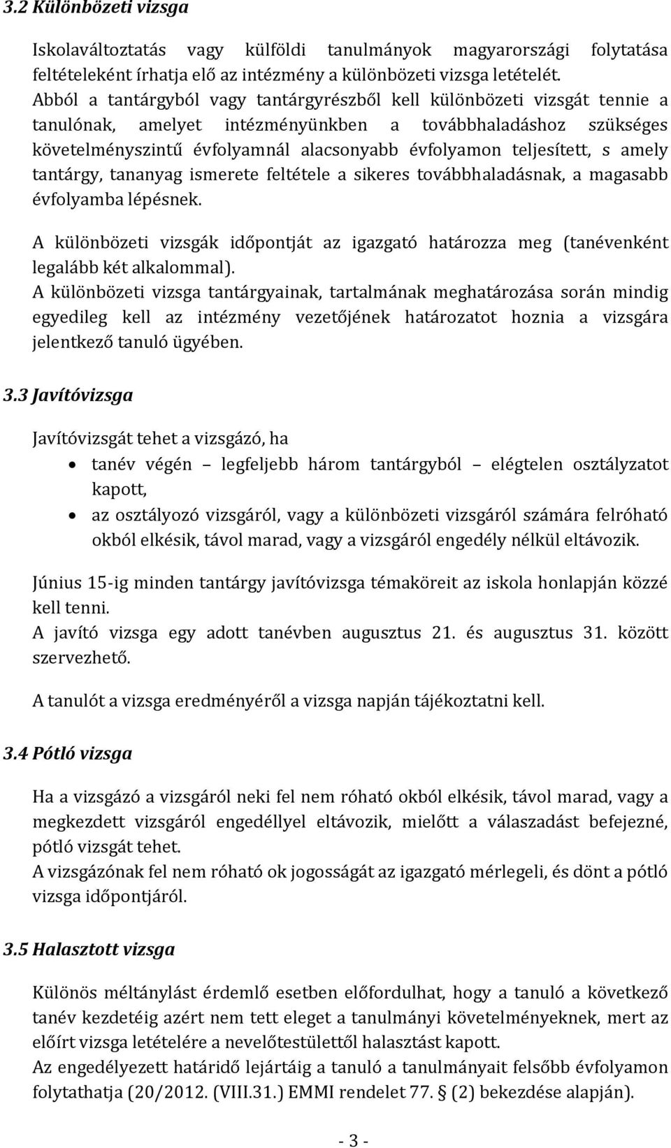 teljesített, s amely tantárgy, tananyag ismerete feltétele a sikeres továbbhaladásnak, a magasabb évfolyamba lépésnek.