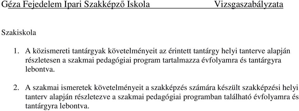 részletesen a szakmai pedagógiai program tartalmazza évfolyamra és tantárgyra lebontva. 2.