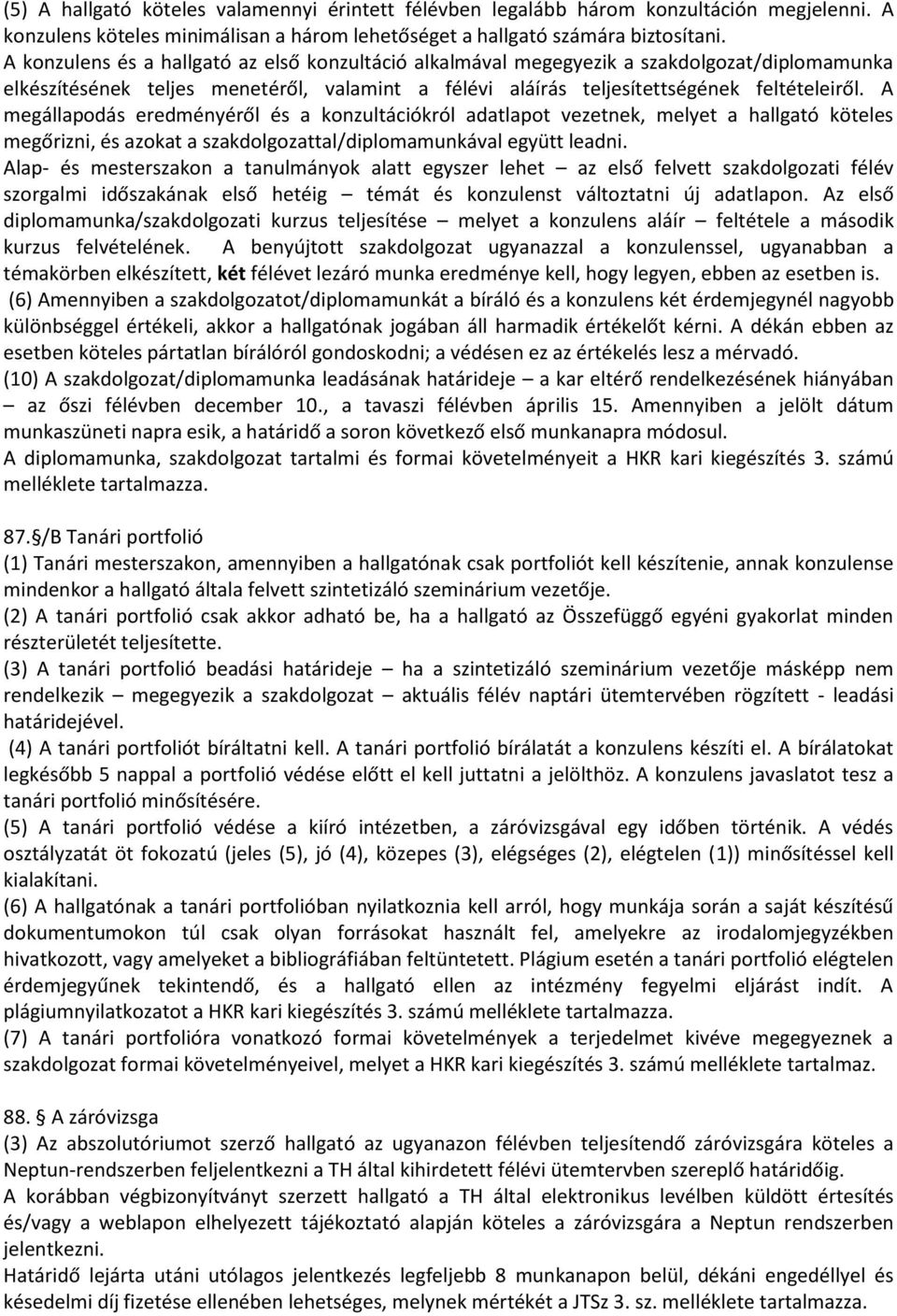 A megállapodás eredményéről és a konzultációkról adatlapot vezetnek, melyet a hallgató köteles megőrizni, és azokat a szakdolgozattal/diplomamunkával együtt leadni.