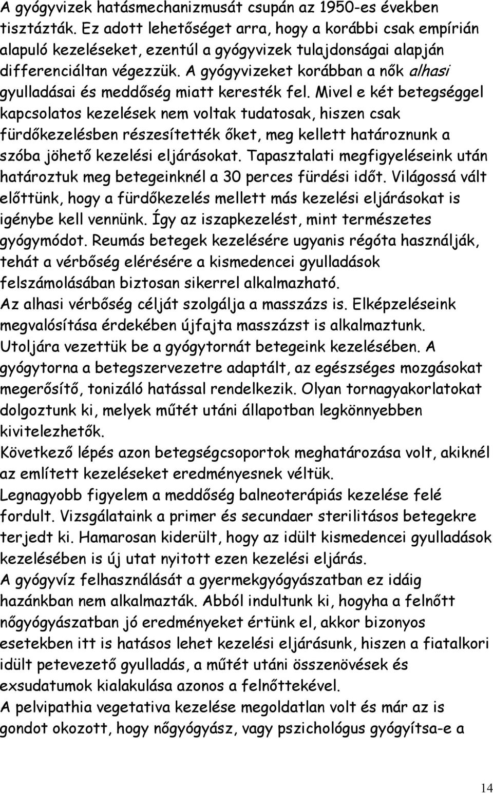 A gyógyvizeket korábban a nők alhasi gyulladásai és meddőség miatt keresték fel.