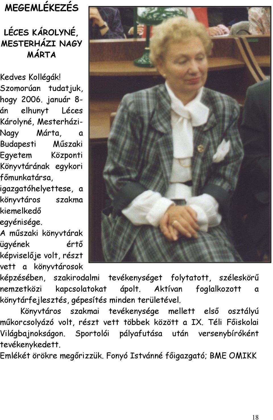 A műszaki könyvtárak ügyének értő képviselője volt, részt vett a könyvtárosok képzésében, szakirodalmi tevékenységet folytatott, széleskörű nemzetközi kapcsolatokat ápolt.