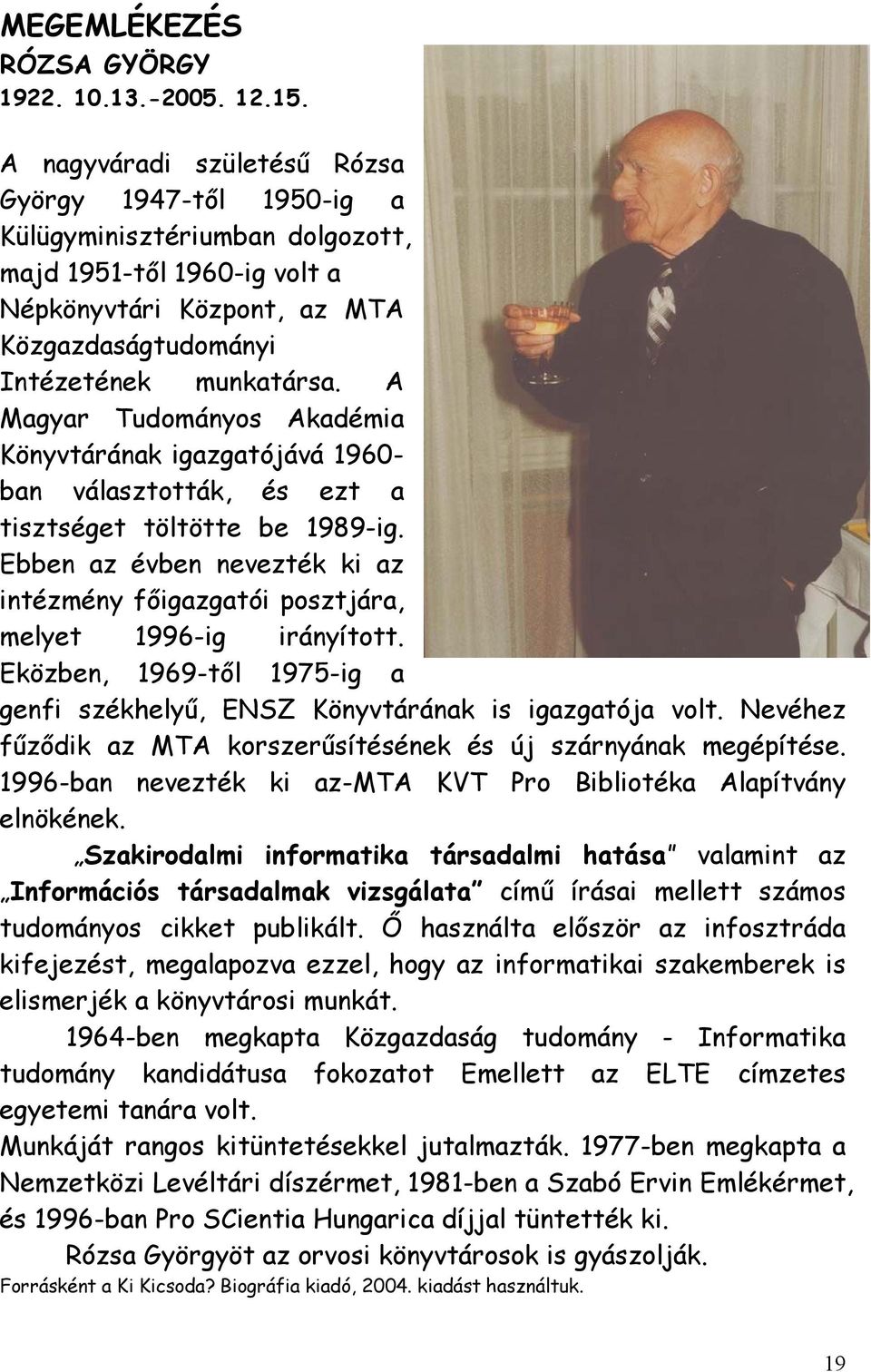 A Magyar Tudományos Akadémia Könyvtárának igazgatójává 1960- ban választották, és ezt a tisztséget töltötte be 1989-ig.