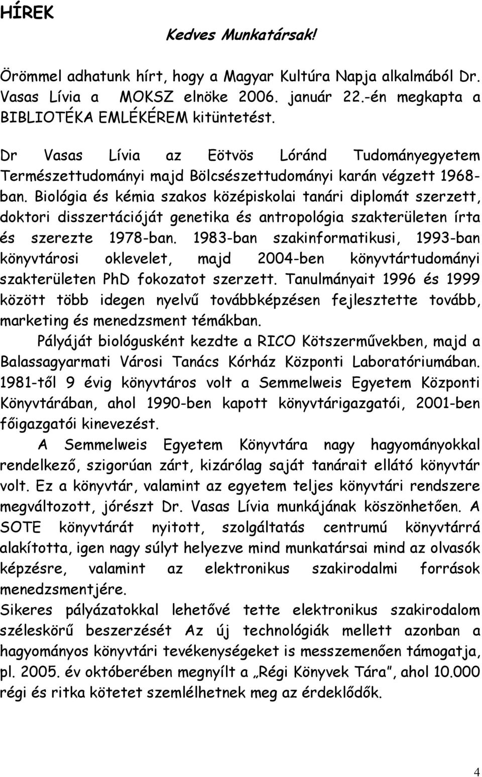 Biológia és kémia szakos középiskolai tanári diplomát szerzett, doktori disszertációját genetika és antropológia szakterületen írta és szerezte 1978-ban.
