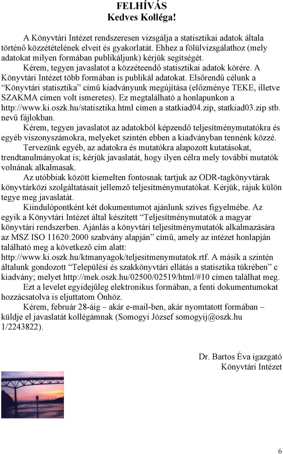 A Könyvtári Intézet több formában is publikál adatokat. Elsőrendű célunk a Könyvtári statisztika című kiadványunk megújítása (előzménye TEKE, illetve SZAKMA címen volt ismeretes).