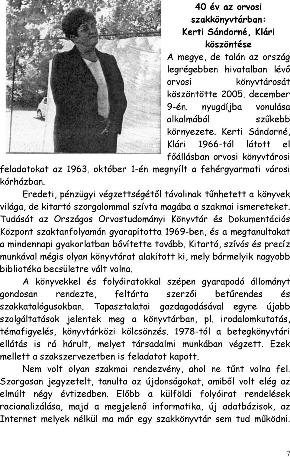 Eredeti, pénzügyi végzettségétől távolinak tűnhetett a könyvek világa, de kitartó szorgalommal szívta magába a szakmai ismereteket.