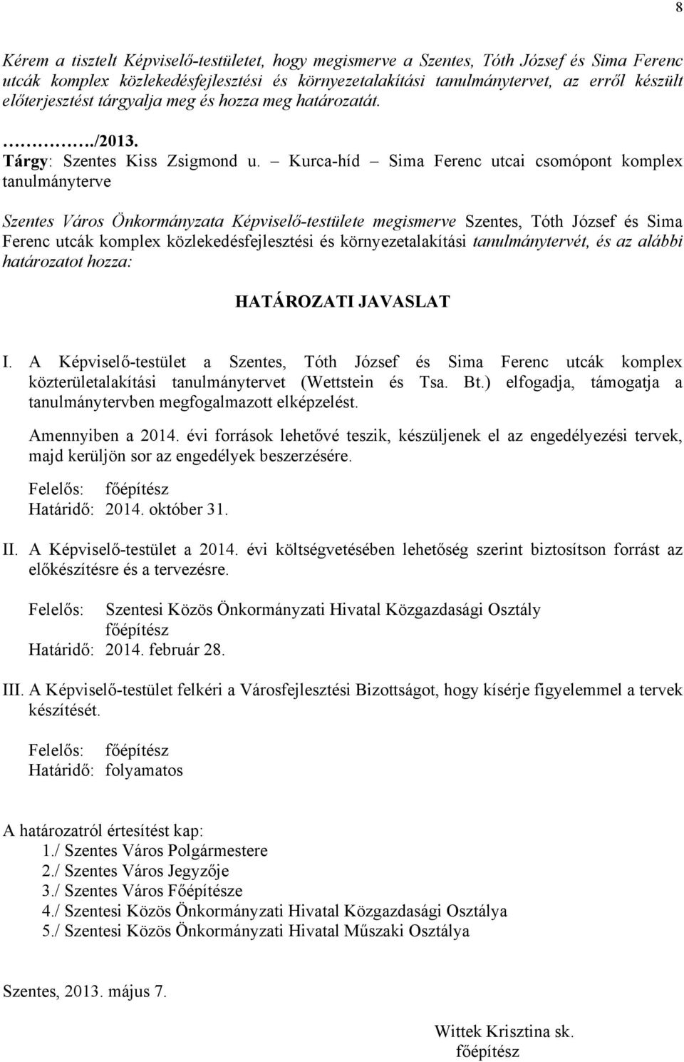 Kurca-híd Sima Ferenc utcai csomópont komplex tanulmányterve Szentes Város Önkormányzata Képviselő-testülete megismerve Szentes, Tóth József és Sima Ferenc utcák komplex közlekedésfejlesztési és