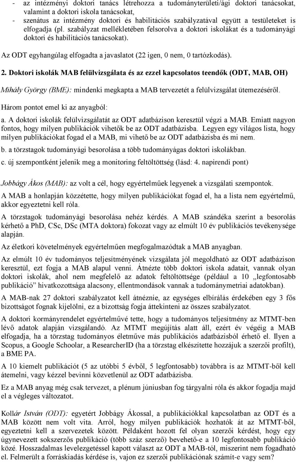 Az ODT egyhangúlag elfogadta a javaslatot (22 igen, 0 nem, 0 tartózkodás). 2.