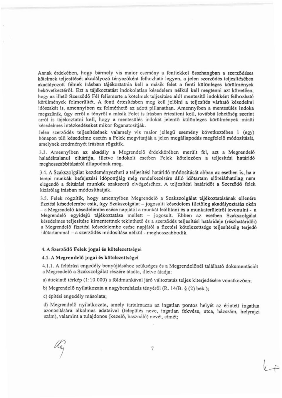 Ezt a tájékoztatást indokolatlan késedelem nélkul kell megtenni azt követően, hogy az illető Szerz6d6 Fél felismerte a kötelmek teljesitése alól mentesltő indokként felhozható körolmények felmeroltét.