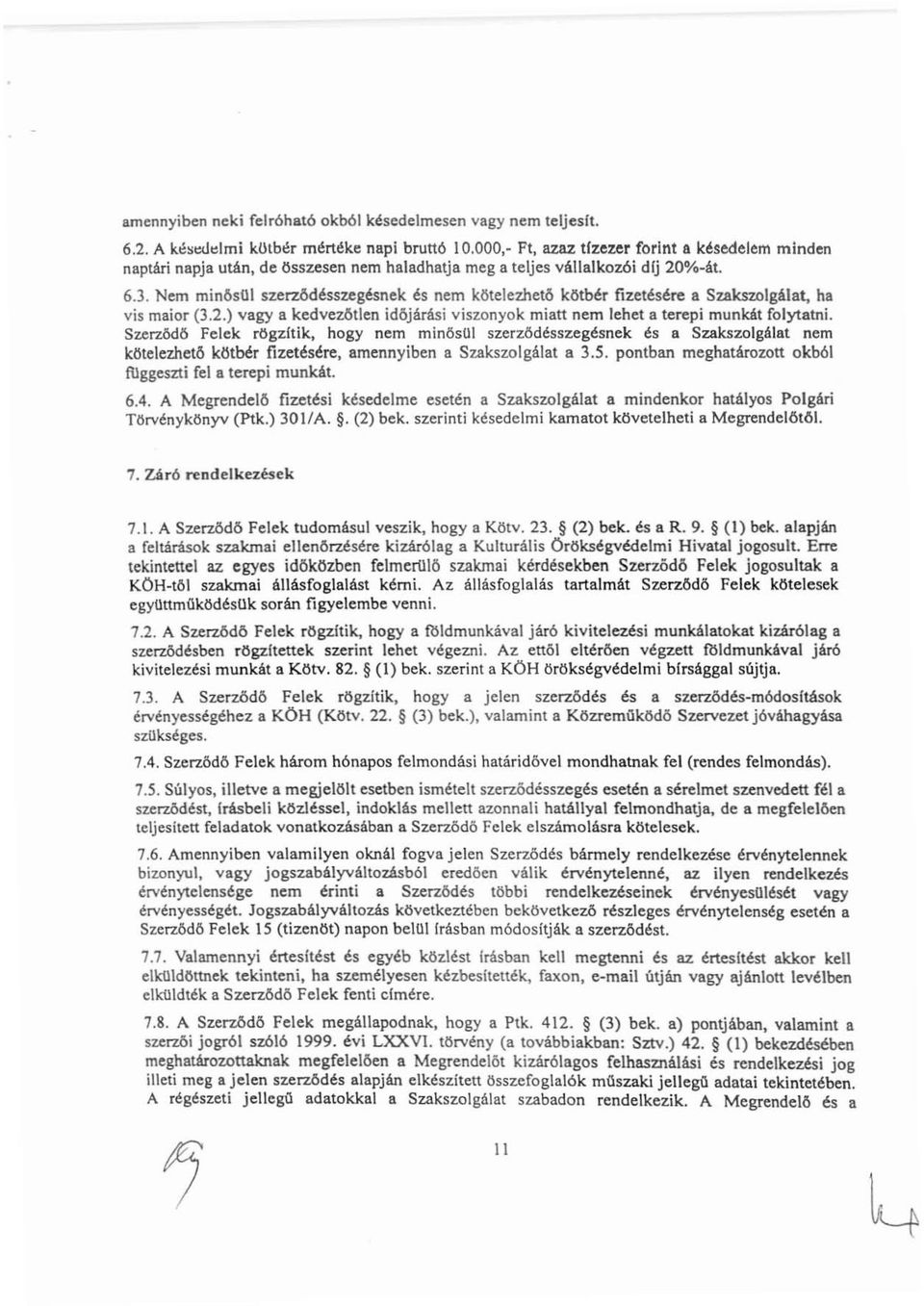 egésnek és nem kötelezhető kötbér fizetésére a Szakszolgálat, ha vis maior (3.2.) vagy a kedvezőtlen időjárási viszonyok miatt nem lehet a terepi munkát folytatni.
