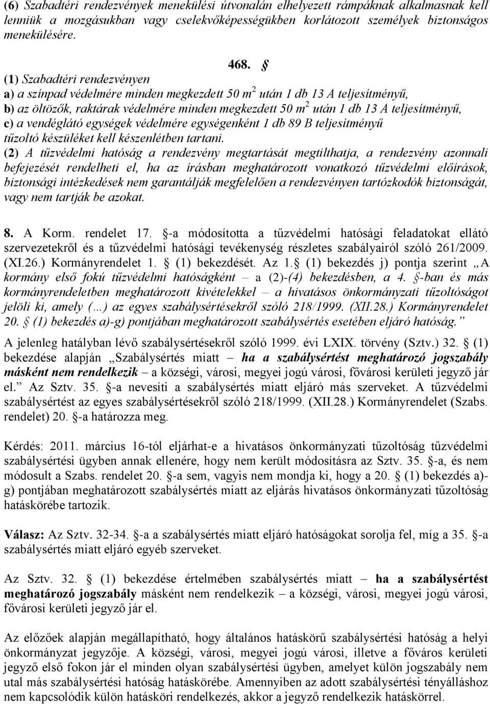 vendéglátó egységek védelmére egységenként 1 db 89 B teljesítményű tűzoltó készüléket kell készenlétben tartani.